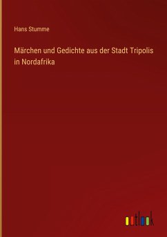 Märchen und Gedichte aus der Stadt Tripolis in Nordafrika - Stumme, Hans