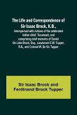 The Life and Correspondence of Sir Isaac Brock, K.B., Interspersed with notices of the celebrated Indian chief, Tecumseh, and comprising brief memoirs of Daniel De Lisle Brock, Esq., Lieutenant E.W. Tupper, R.N., and Colonel W. De Vic Tupper