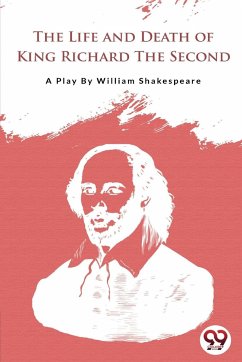 The Life and Death of King Richard the Second - Shakespeare, William