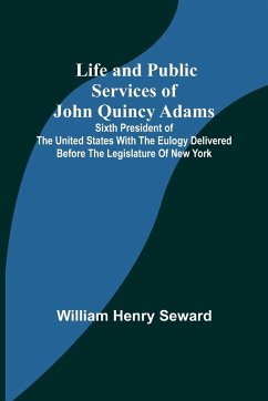 Life and Public Services of John Quincy Adams - Henry Seward, William