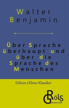 Über Sprache überhaupt und über die Sprache des Menschen - Benjamin, Walter