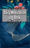 Daily Medication Chart Book: Medication Log Book. Monday To Sunday Record Book. Daily Medicine Tracker Journal. Medication Administration Planner &