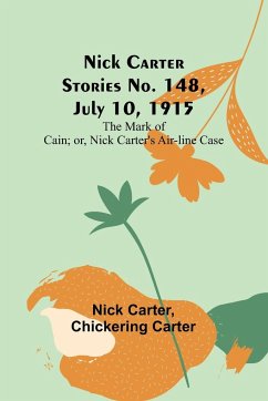 Nick Carter Stories No. 148, July 10, 1915; The Mark of Cain; or, Nick Carter's Air-line Case - Carter, Nick; Carter, Chickering