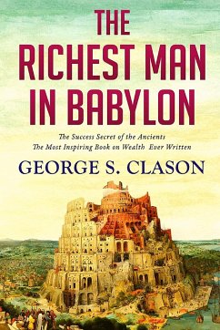 The Richest Man In Babylon: The Key to All you Desire and Everything you Wish to Accomplish: The Key to All you Desire and Everything you Wish to - George Samuel Clason