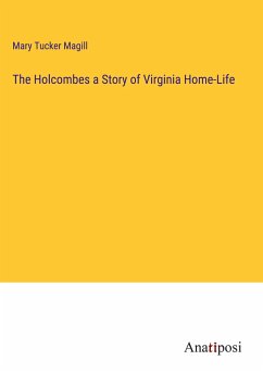 The Holcombes a Story of Virginia Home-Life - Tucker Magill, Mary