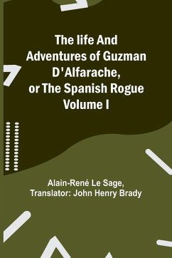 Cover The life and adventures of Guzman D'Alfarache, or the Spanish Rogue Volume I