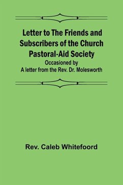Cover Letter to the Friends and Subscribers of the Church Pastoral-Aid Society ;occasioned by a letter from the Rev. Dr. Molesworth