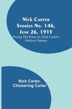 Nick Carter Stories No. 146, June 26, 1915 - Carter, Nick; Carter, Chickering