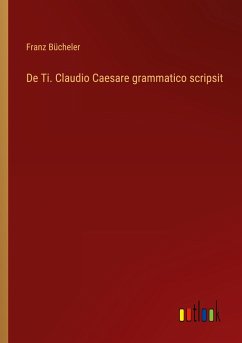 De Ti. Claudio Caesare grammatico scripsit