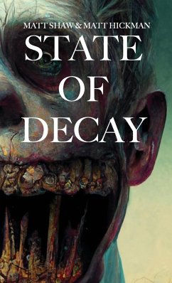 State of Decay - Shaw, Matt; Hickman, Matt