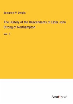 The History of the Descendants of Elder John Strong of Northampton - Dwight, Benjamin W.