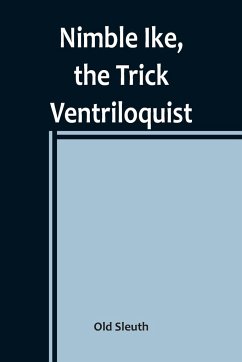 Nimble Ike, the Trick Ventriloquist - Sleuth, Old