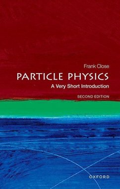 Particle Physics: A Very Short Introduction - Close, Frank (Professor Emeritus of Physics, Professor Emeritus of P