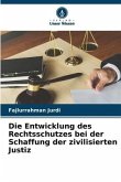 Die Entwicklung des Rechtsschutzes bei der Schaffung der zivilisierten Justiz