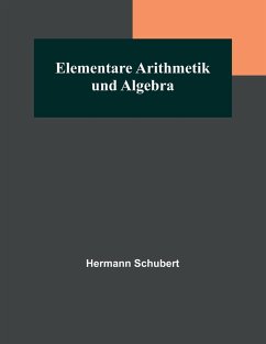 Elementare Arithmetik und Algebra - Schubert, Hermann