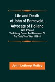 Life and Death of John of Barneveld, Advocate of Holland