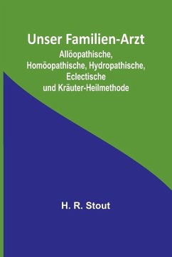 Cover Unser Familien-Arzt; Allöopathische, Homöopathische, Hydropathische, Eclectische und Kräuter-Heilmethode