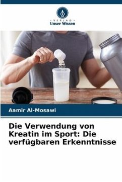 Die Verwendung von Kreatin im Sport: Die verfügbaren Erkenntnisse - Al-Mosawi, Aamir