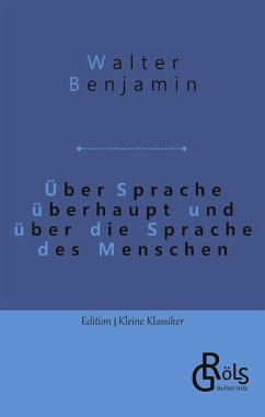 Über Sprache überhaupt und über die Sprache des Menschen - Benjamin, Walter