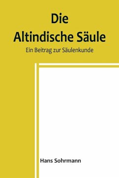 Die altindische Säule - Sohrmann, Hans Die altindische Säule - Sohrmann, Hans