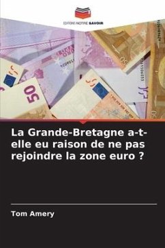 La Grande-Bretagne a-t-elle eu raison de ne pas rejoindre la zone euro ? - Amery, Tom