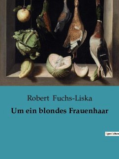 Um ein blondes Frauenhaar - Fuchs-Liska, Robert