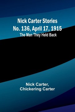 Nick Carter Stories No. 136, April 17, 1915 - Carter, Nick; Carter, Chickering