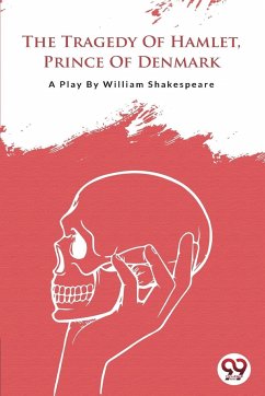 The Tragedy Of Hamlet,Prince Of Denmark - Shakespeare, William