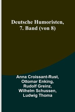 Deutsche Humoristen, 7. Band (von 8) - Croissant-Rust, Anna; Enking, Ottomar