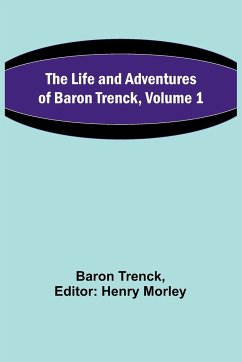 The Life and Adventures of Baron Trenck, Volume 1 - Trenck, Baron