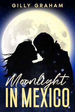 Moonlight In Mexico (eBook, ePUB) - Graham, Gilly Moonlight In Mexico (eBook, ePUB) - Graham, Gilly