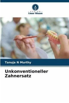 Unkonventioneller Zahnersatz - Murthy, Tanuja N