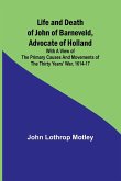 Life and Death of John of Barneveld, Advocate of Holland