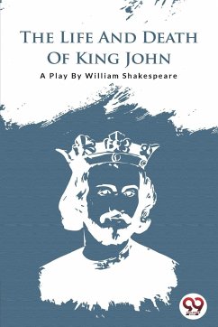 THE LIFE AND DEATH OF KING JOHN - Shakespeare, William