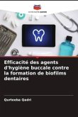 Efficacité des agents d'hygiène buccale contre la formation de biofilms dentaires