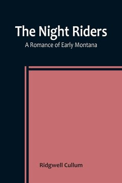 The Night Riders A Romance of Early Montana - Cullum, Ridgwell