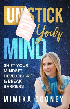 Unstick Your Mind: Shift Your Mindset, Develop Grit & Break Barriers (Mindset Series) (eBook, ePUB) - Cooney, Mimika