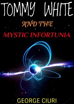 Tommy White And The Mystic Infortunia (Tommy White Series, #1) (eBook, ePUB) - Ciuri, George