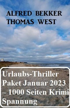 Mörderisches Urlaubs-Thriller Paket Januar 2023 - 1000 Seiten Krimi Spannung (eBook, ePUB) - Bekker, Alfred; West, Thomas