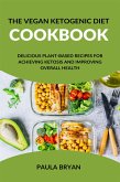 The Vegan Ketogenic Diet Cookbook: Delicious Plant-Based Recipes for Achieving Ketosis and Improving Overall Health (eBook, ePUB)