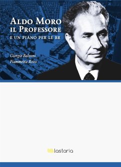 Aldo Moro il Professore. E un piano per le BR (eBook, ePUB) - Balzoni, Giorgio; Rossi, Fiammetta