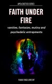 Faith under Fire: Vanities, Fantasies, Mutiny and Psychedelic Entrapments (eBook, ePUB)
