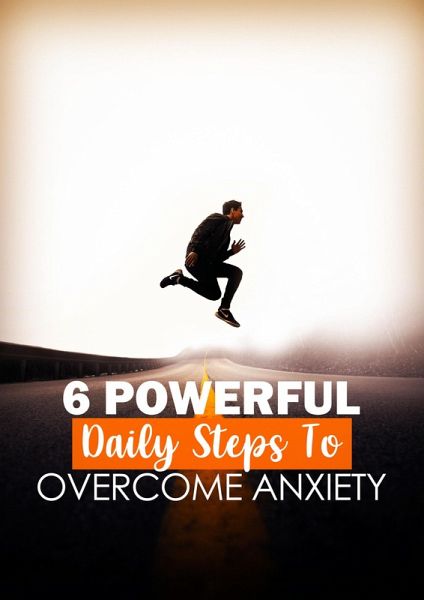 6 Powerful Daily Steps To Overcome Anxiety (eBook, ePUB)