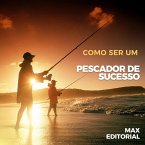 Como Ser um Pescador de Sucesso (eBook, ePUB)
