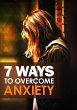 7 Ways To Overcome Anxiety (eBook, ePUB) - Bild 1