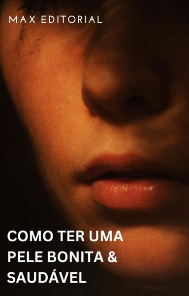 Como Ter uma Pele Bonita & Saudável (eBook, ePUB)