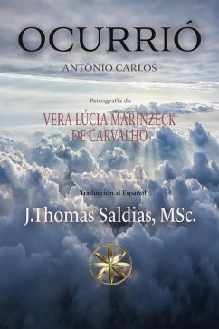 Ocurrió (Vera Lúcia Marinzeck de Carvalho) (eBook, ePUB) - de Carvalho, Vera Lúcia Marinzeck; Carlos, Por el Espíritu António; MSc., J. Thomas Saldias