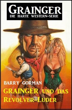 Grainger und das Revolver-Luder: Grainger - die harte Western-Serie (eBook, ePUB) - Gorman, Barry