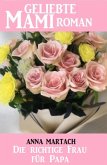 Die richtige Frau für Papa: Geliebte Mami Roman (eBook, ePUB)