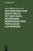 Das Bürgerliche Gesetzbuch mit den dazu gehörigen Nebengesetzen für Elsaß-Lothringen (eBook, PDF)